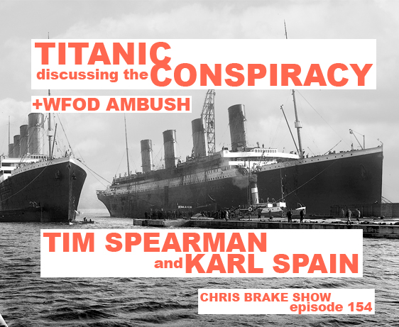 Titanic Conspiracy and Future China Attack with Tim Spearman and Karl Spain plus WFOD Ambush | CB154