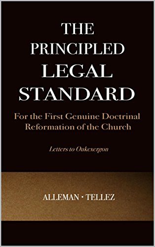 'The Principled Legal Standard: for the First Genuine Doctrinal Reformation of the Church' by Tim Alleman