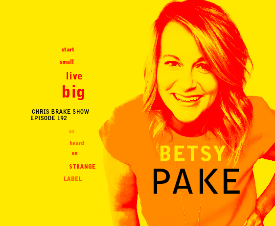 Betsy Pake: Start Small Live Big | CB192