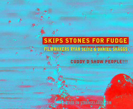 Skips Stones For Fudge Filmmakers plus Cuddy D | CB194
